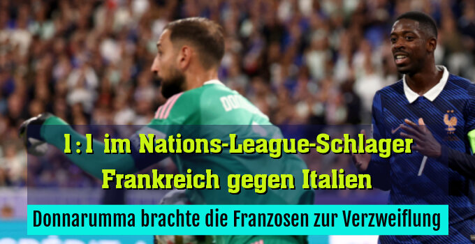 Donnarumma brachte die Franzosen zur Verzweiflung