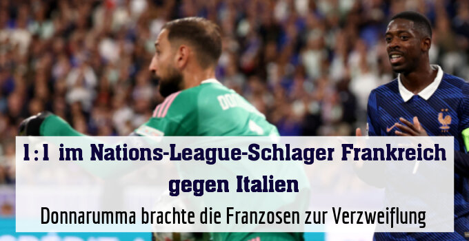 Donnarumma brachte die Franzosen zur Verzweiflung