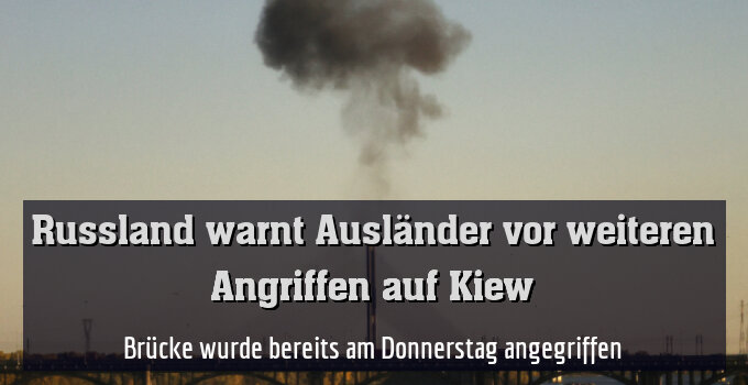 Brücke wurde bereits am Donnerstag angegriffen