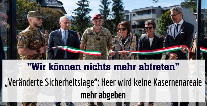 „Veränderte Sicherheitslage“: Heer wird keine Kasernenareale mehr abgeben