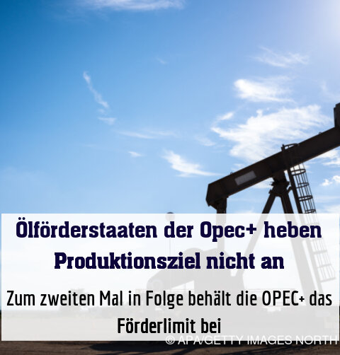 Zum zweiten Mal in Folge behält die OPEC+ das Förderlimit bei