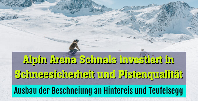 Ausbau der Beschneiung an Hintereis und Teufelsegg