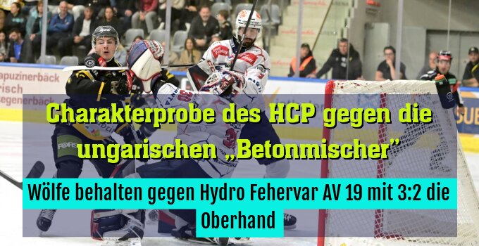 Wölfe behalten gegen Hydro Fehervar AV 19 mit 3:2 die Oberhand