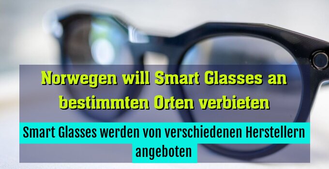 Smart Glasses werden von verschiedenen Herstellern angeboten