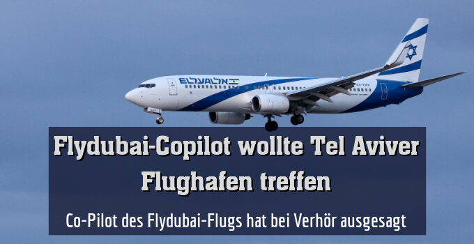 Co-Pilot des Flydubai-Flugs hat bei Verhör ausgesagt