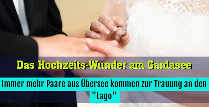 Immer mehr Paare aus Übersee kommen zur Trauung an den "Lago"