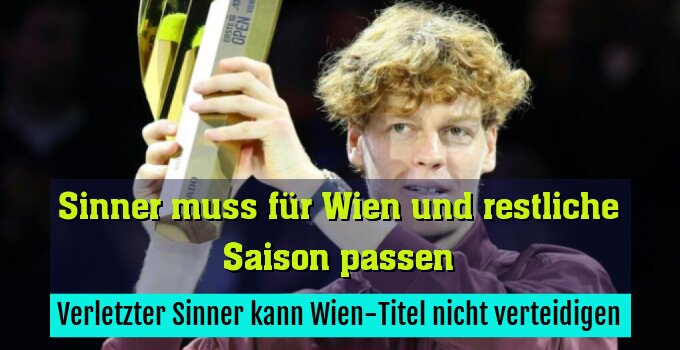 Verletzter Sinner kann Wien-Titel nicht verteidigen