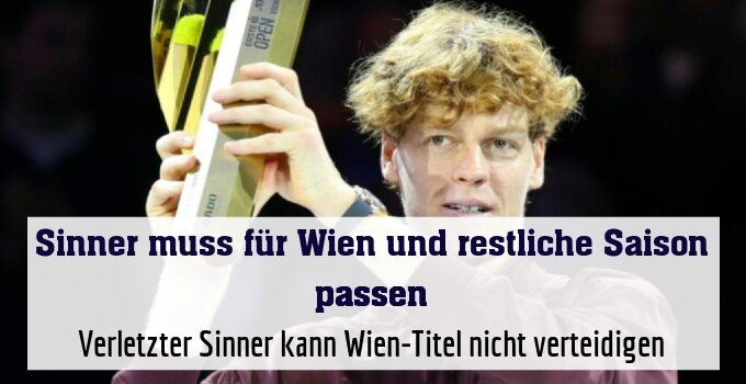 Verletzter Sinner kann Wien-Titel nicht verteidigen