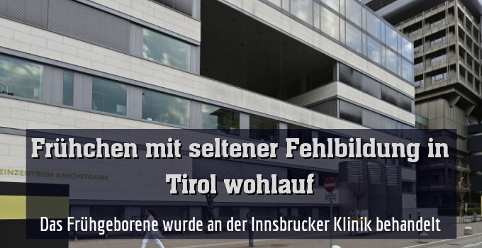 Das Frühgeborene wurde an der Innsbrucker Klinik behandelt