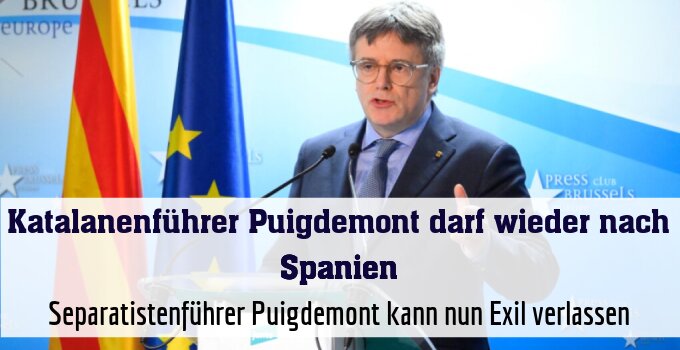 Separatistenführer Puigdemont kann nun Exil verlassen