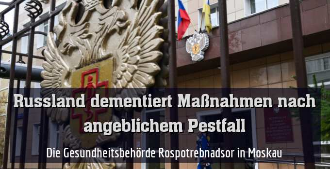 Die Gesundheitsbehörde Rospotrebnadsor in Moskau