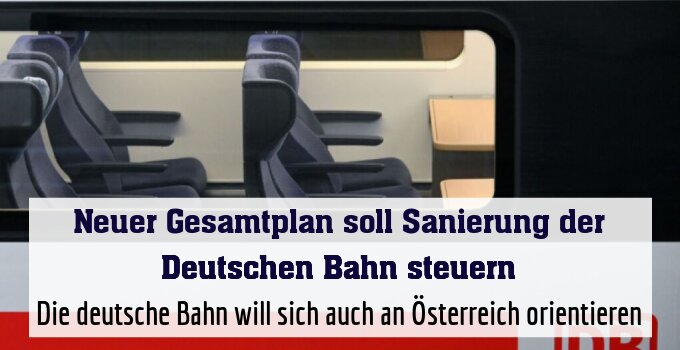 Die deutsche Bahn will sich auch an Österreich orientieren