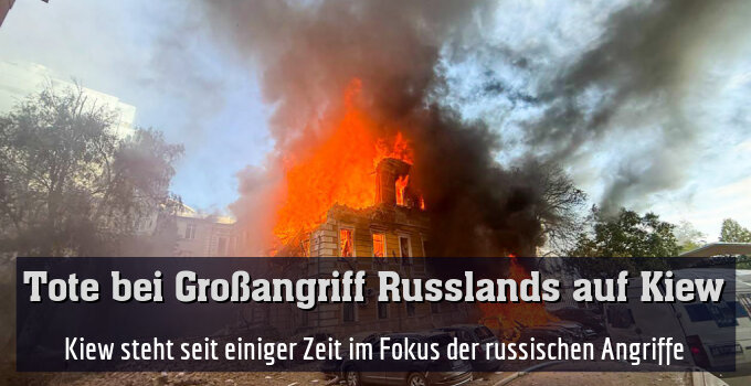 Kiew steht seit einiger Zeit im Fokus der russischen Angriffe