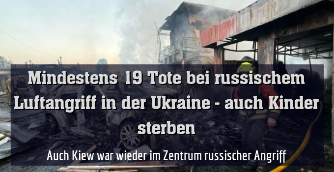 Auch Kiew war wieder im Zentrum russischer Angriff