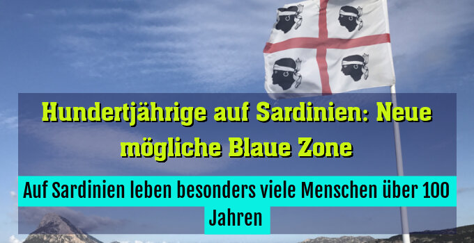 Auf Sardinien leben besonders viele Menschen über 100 Jahren