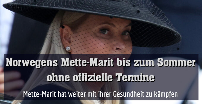 Mette-Marit hat weiter mit ihrer Gesundheit zu kämpfen
