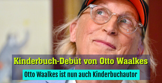 Otto Waalkes ist nun auch Kinderbuchautor