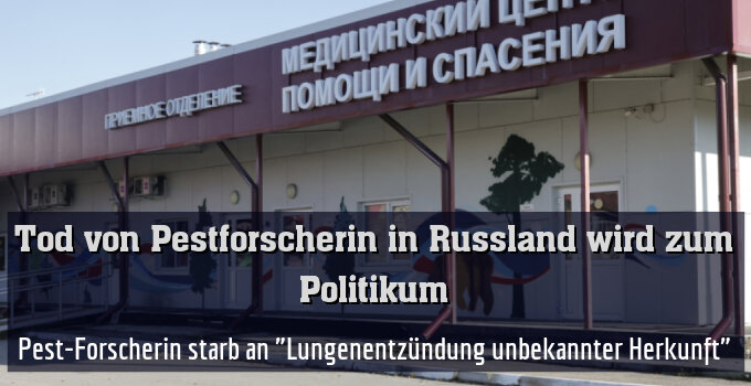 Pest-Forscherin starb an "Lungenentzündung unbekannter Herkunft"