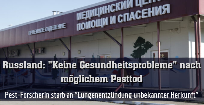 Pest-Forscherin starb an "Lungenentzündung unbekannter Herkunft"