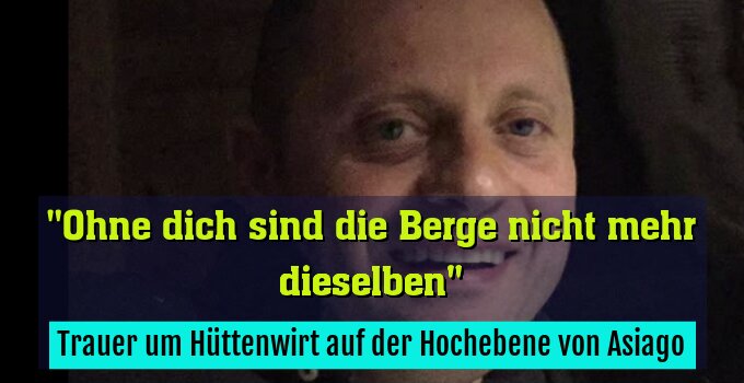 Trauer um Hüttenwirt auf der Hochebene von Asiago