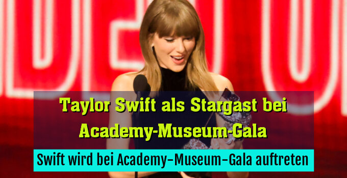 Swift wird bei Academy-Museum-Gala auftreten