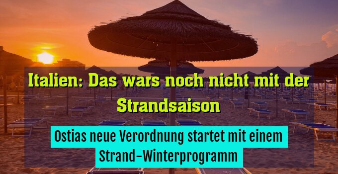Ostias neue Verordnung startet mit einem Strand-Winterprogramm
