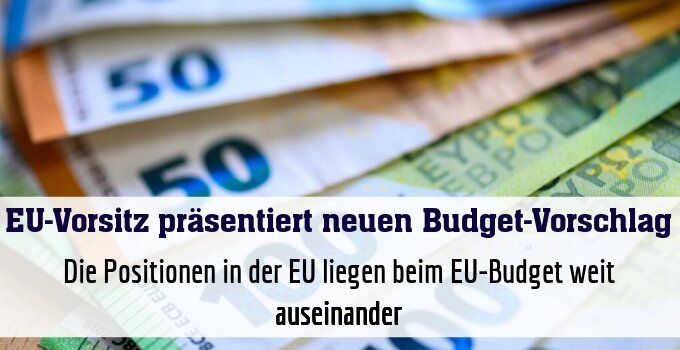 Die Positionen in der EU liegen beim EU-Budget weit auseinander
