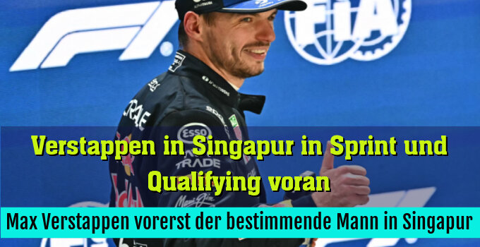 Max Verstappen vorerst der bestimmende Mann in Singapur