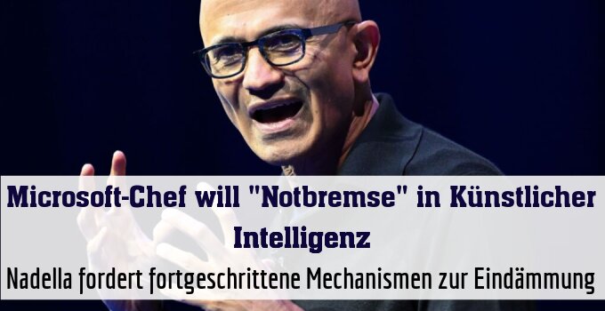 Nadella fordert fortgeschrittene Mechanismen zur Eindämmung