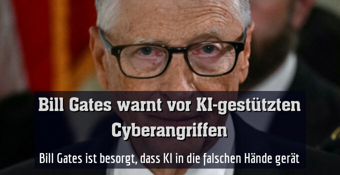 Bill Gates ist besorgt, dass KI in die falschen Hände gerät