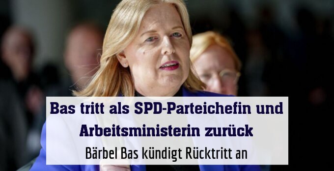 Bärbel Bas kündigt Rücktritt an