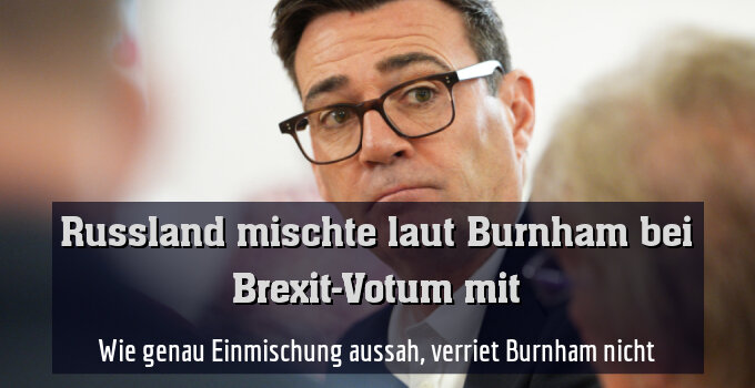 Wie genau Einmischung aussah, verriet Burnham nicht