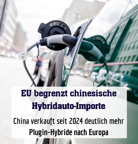 China verkauft seit 2024 deutlich mehr Plugin-Hybride nach Europa