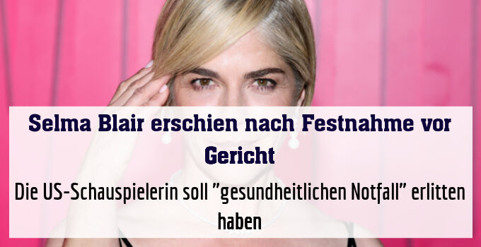 Die US-Schauspielerin soll "gesundheitlichen Notfall" erlitten haben