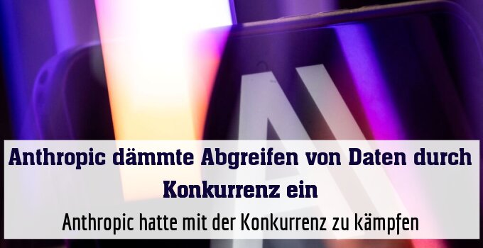 Anthropic hatte mit der Konkurrenz zu kämpfen