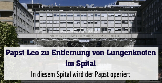 In diesem Spital wird der Papst operiert