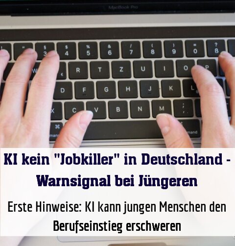 Erste Hinweise: KI kann jungen Menschen den Berufseinstieg erschweren