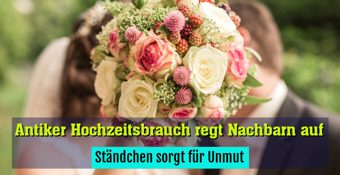 Ständchen sorgt für Unmut