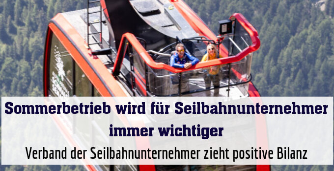 Verband der Seilbahnunternehmer zieht positive Bilanz