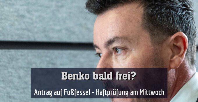  Antrag auf Fußfessel - Haftprüfung am Mittwoch