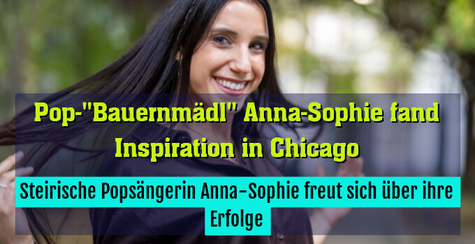 Steirische Popsängerin Anna-Sophie freut sich über ihre Erfolge