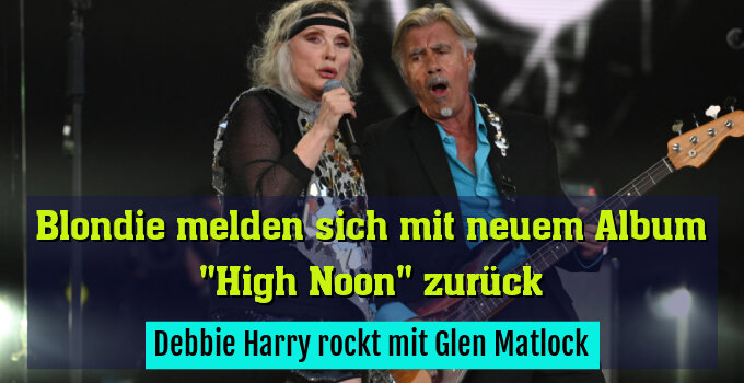 Debbie Harry rockt mit Glen Matlock