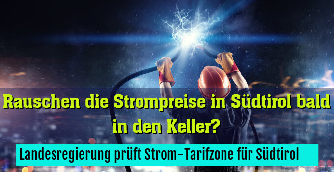Landesregierung prüft Strom-Tarifzone für Südtirol ­