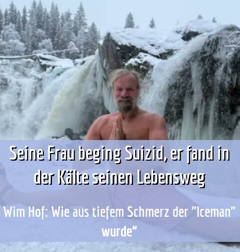 Wim Hof: Wie aus tiefem Schmerz der "Iceman" wurde“