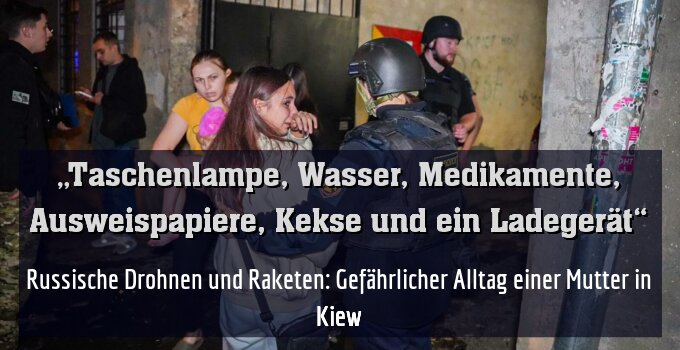 Russische Drohnen und Raketen: Gefährlicher Alltag einer Mutter in Kiew