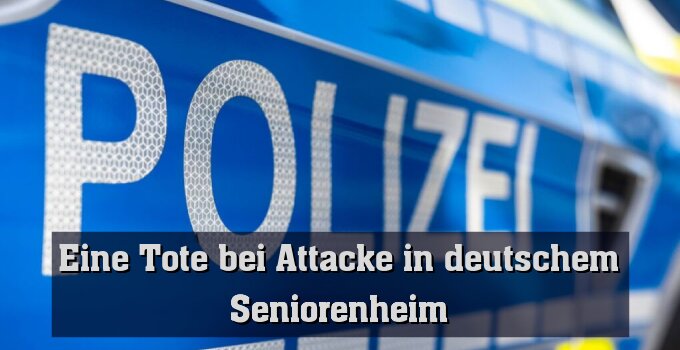 Deutschland: Eine Tote bei Angriff in Seniorenheim