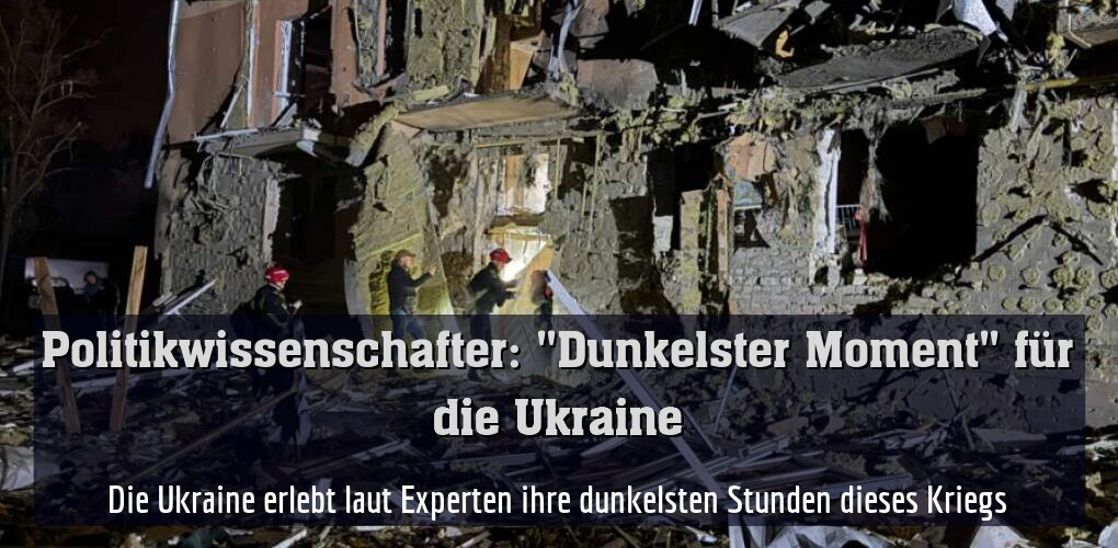 Die Ukraine erlebt laut Experten ihre dunkelsten Stunden dieses Kriegs