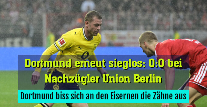 Dortmund biss sich an den Eisernen die Zähne aus