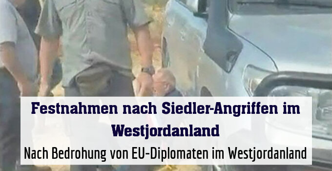 Nach Bedrohung von EU-Diplomaten im Westjordanland