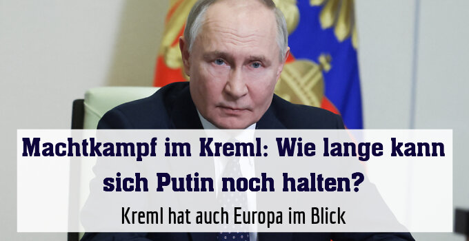 Kreml hat auch Europa im Blick